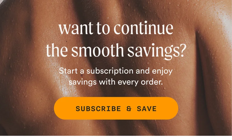 want to continue the smooth savings? - Start a subscription and enjoy savings with every order - SUBSCRIBE & SAVE
