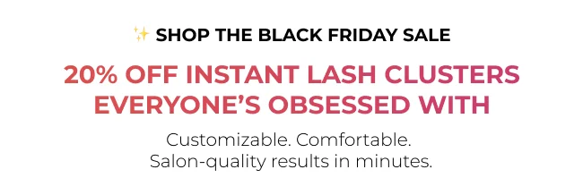 20% OFF INSTANT LASH CLUSTERS EVERYONE’S OBSESSED WITH