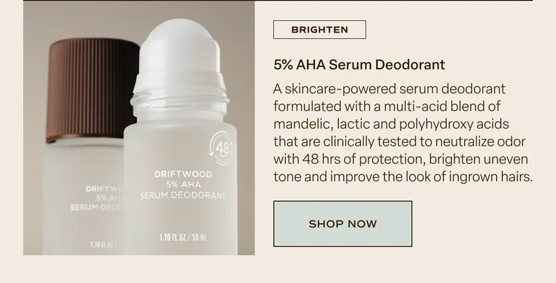 Driftwood 5% AHA Serum Deodorant