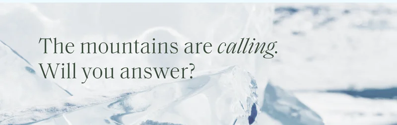The mountains are calling. Will you answer?