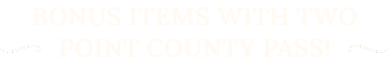 Bonus items with Two Point County Pass!