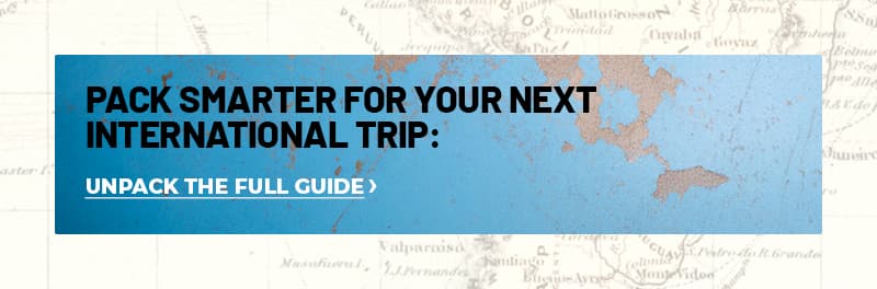 Pack Smarter for your next international trip. Unpack the guide >