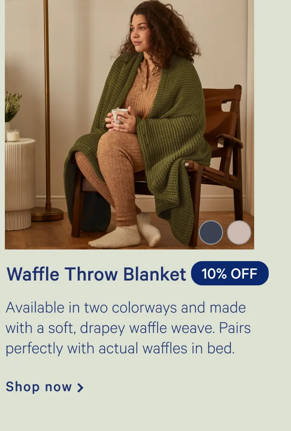 Waffle Throw Blanket >> Available in three colorways and made with a soft, drapey waffle weave. Pairs perfectly with actual waffles in bed. >> Shop now >>