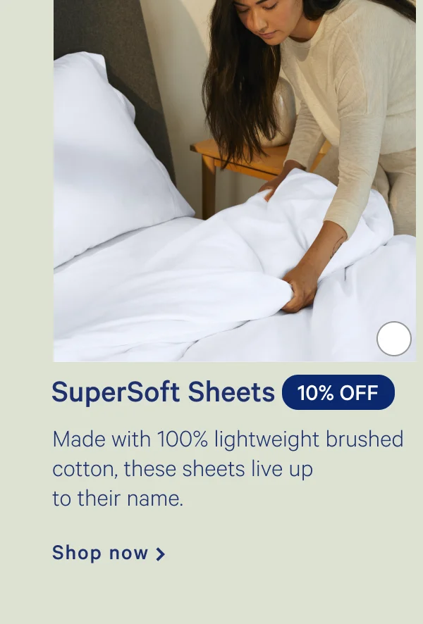 Supersoft Sheets >> 10% OFF >> Made with 100% lightweight brushed cotton, these sheets live up to their name. >> Shop now >>