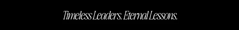 Black background with elegant white serif text reading “Timeless Leaders. Eternal Lessons.” Black background with elegant white serif text reading “Timeless Leaders. Eternal Lessons.”