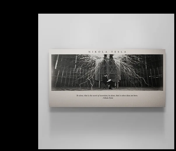 Canvas art featuring Nikola Tesla sitting calmly in his laboratory as arcs of electricity surround him. The top text reads “NIKOLA TESLA,” and below the image is the quote: “Be alone, that is the secret of invention; be alone, that is when ideas are born.” — Nikola Tesla. Canvas art featuring Nikola Tesla sitting calmly in his laboratory as arcs of electricity surround him. The top text reads “NIKOLA TESLA,” and below the image is the quote: “Be alone, that is the secret of invention; be alone, that is when ideas are born.” — Nikola Tesla.