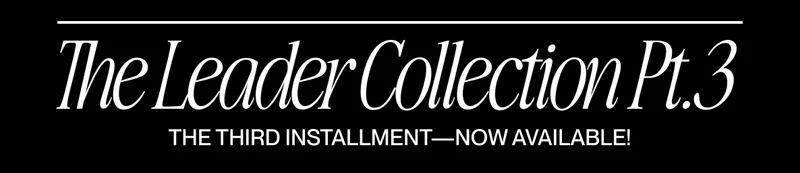 Text graphic reading “The Leader Collection Pt.3 – The Third Installment—Now Available!” in elegant serif typography on a black background with a thin white divider line on top. Text graphic reading “The Leader Collection Pt.3 – The Third Installment—Now Available!” in elegant serif typography on a black background with a thin white divider line on top.