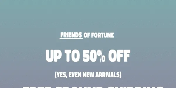Up to 50% off, Even New Arrivals + Free Ground Shipping
