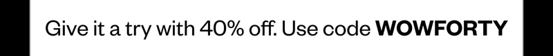 Give it a try with 40% off. Use code WOWFORTY
