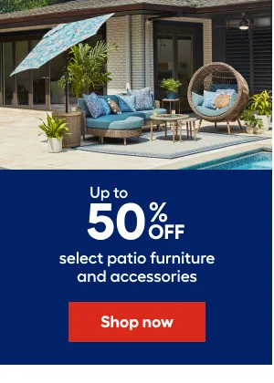 Up to 50% Off select patio furniture and accessories
