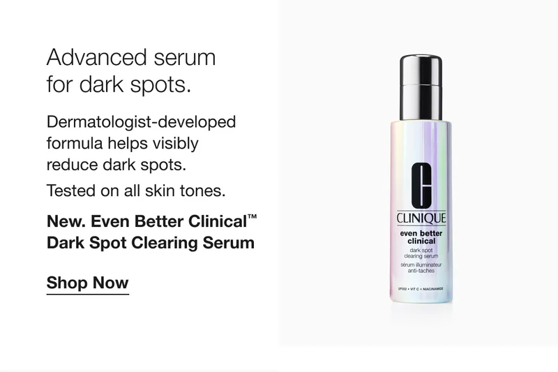 Advanced serum for dark spots. Dermatologist-developed formula helps visibly reduce dark spots. Tested on all skin tones. New. Even Better Clinical™ Dark Spot Clearing Serum Shop Now