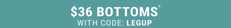 $36 bottoms* with code: discount code