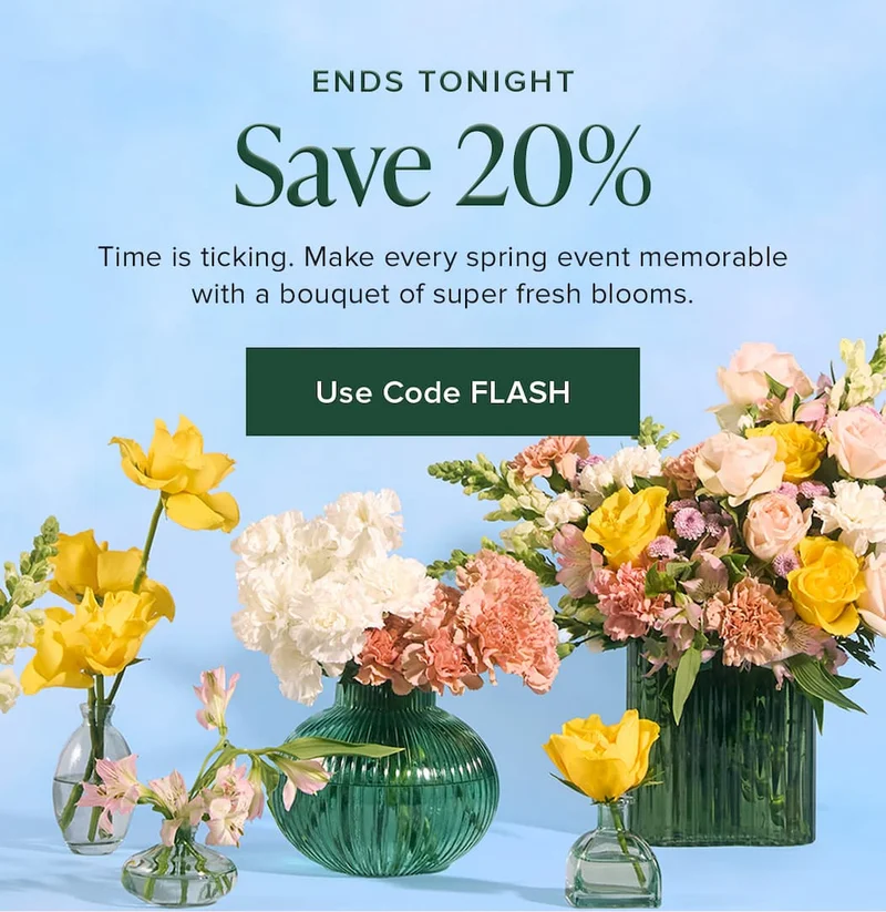 20% Off Ends Tonight! Time is ticking. Make every spring event memorable with a bouquet of super fresh blooms. Use Code discount code