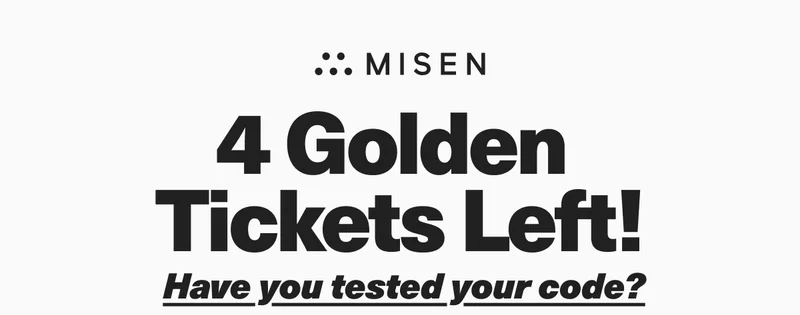 3 Golden Tickets Left! Have you tested your code?