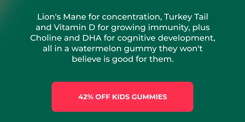 LION'S MANE FOR CONCENTRATION, TURKEY TAIL AND VITAMIN D FOR GROWING IMMUNITY, PLUS CHOLINE AND DHA FOR COGNITIVE DEVELOPMENT