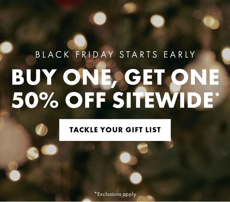 Buy one, get one 50% off sitewide* tackle your gift list