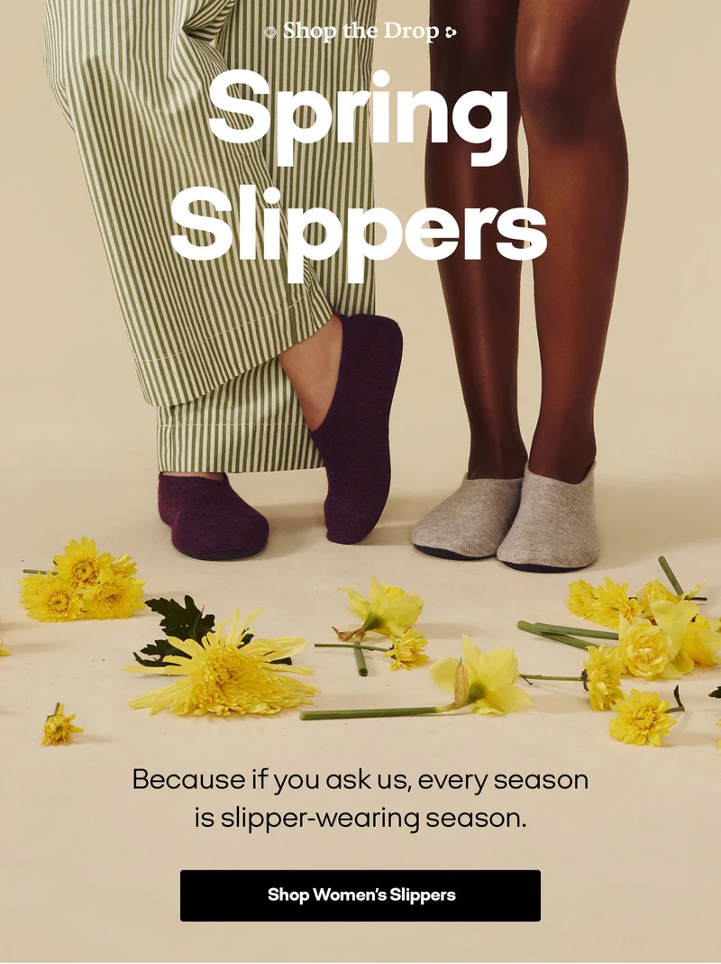 Shop the Drop | SPRING SLIPPERS | Because if you ask us, every season is slipper-wearing season. | Shop Women's Slippers