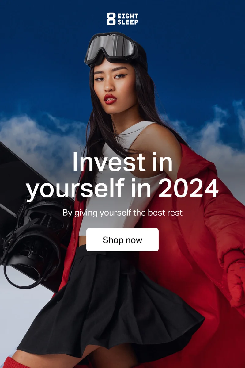 Eight Sleep - Invest in yourself in 2024. By giving yourself the best rest.