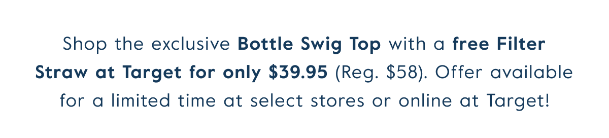 Shop the exclusive Bottle Swig Top with a free Filter Straw at Target for only $39.95 (Reg. $58). Offer available for a limited time at select stores or online at Target!