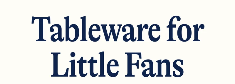 Tableware for Little Fans