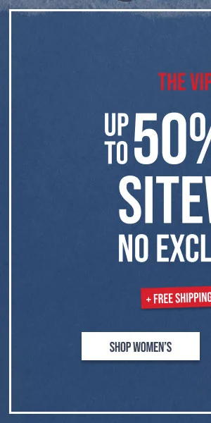 The VIP Event Up to 50% off Sitewide No Exclusions + Free Shipping, No Minimum Shop Women's