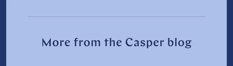More from the Casper Blog >>