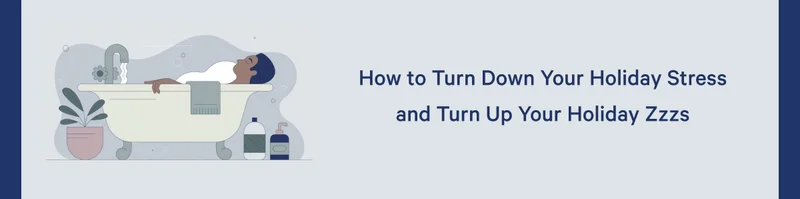 How to Turn Down Your Holiday Stress and Turn Up Your Holiday Zzzs >>