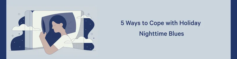 5 Ways to Cope with Holiday Nighttime Blues >>