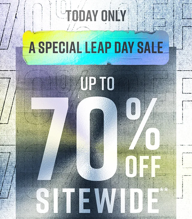 Today Only A Special Leap Day Sale Up to 70% off Sitewide