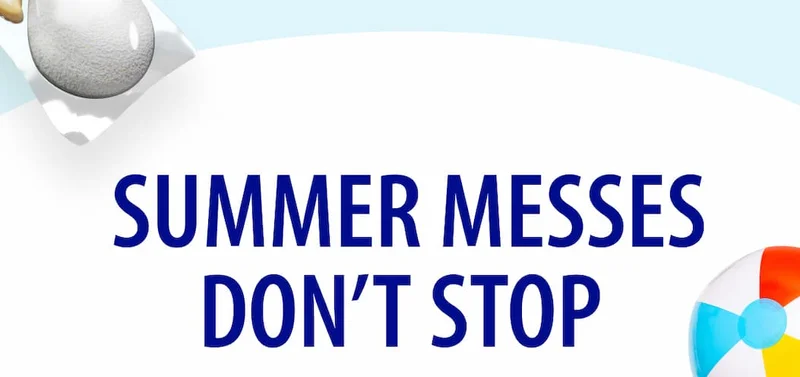 SUMMER MESSES DON’T STOP