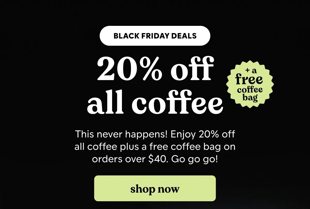 20% off all coffee. shop now
