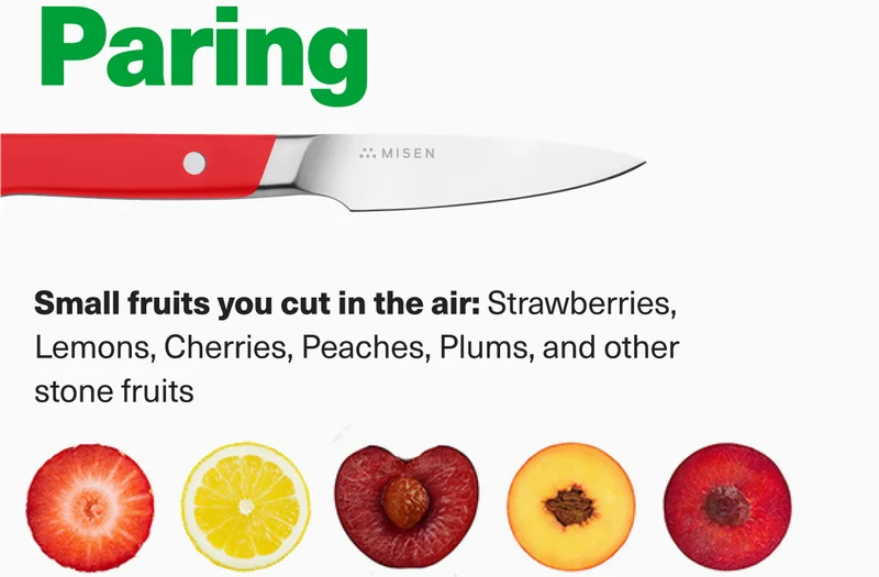 Paring: Use it for small fruits you cut in the air like strawberries and cherries.