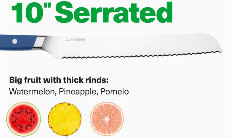 10" Serrated: Best for Big fruit with think rinds, like pineapples and pomelos.