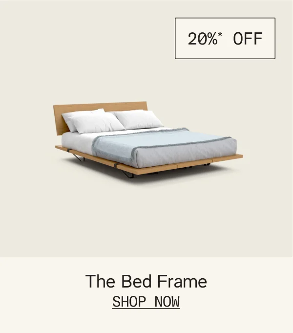 Save 20%* on The Bed Frame & Add-Ons