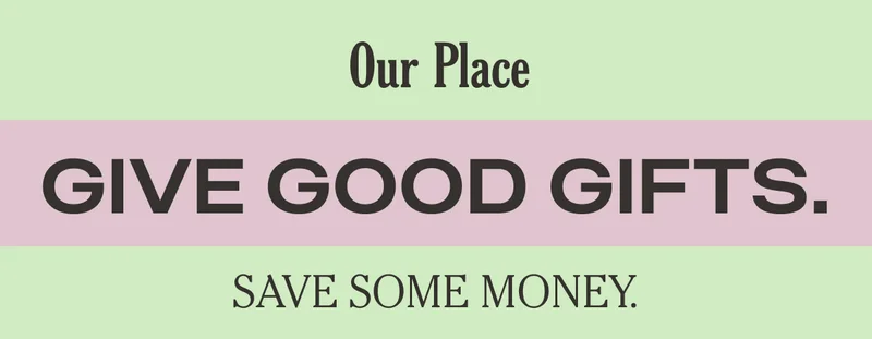 Our Place - Give Good Gifts - Save Some Money