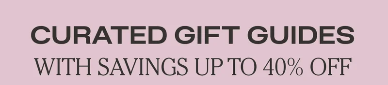 Curated Gift Guides With Savings Up to 40% Off