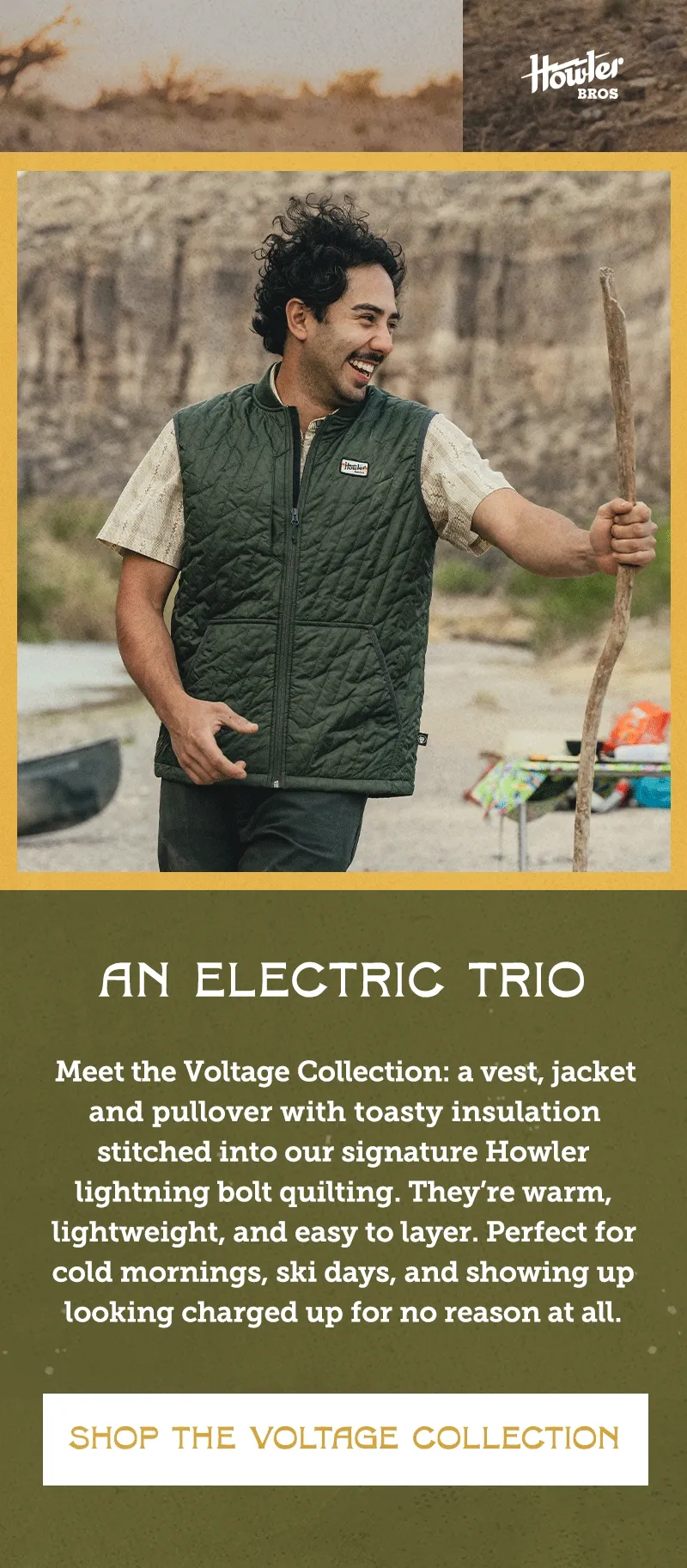 Meet the Voltage Collection: a vest, jacket and pullover with toasty insulation stitched into our signature Howler lightning bolt quilting. They’re warm, lightweight, and easy to layer. Perfect for cold mornings, ski days, and showing up looking charged up for no reason at all.