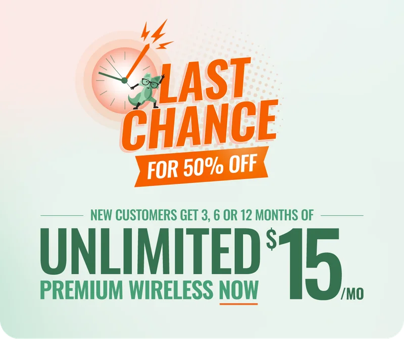 Last Chance for 50% off - New customers get 3, 6, or 12 Months of Unlimited premium wireless for $15/mo