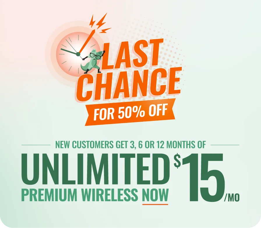 Last Chance for 50% off - New customers get 3, 6, or 12 Months of Unlimited premium wireless for $15/mo