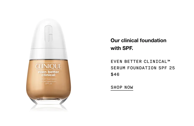 Our clinical foundation with SPF. | Even Better Clinical™ Serum Foundation SPF 25 $46 | SHOP NOW