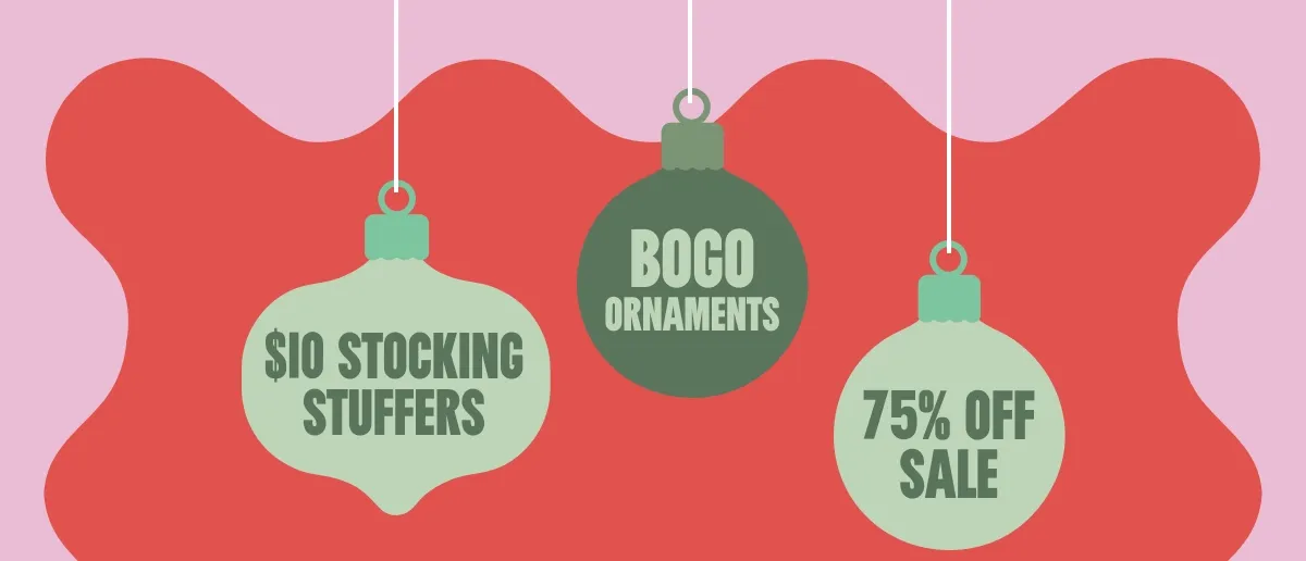$10 Stocking Stuffers. BOGO Ornaments. 75% OFF SALE