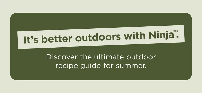 It's better outdoors with Ninja™-- Discover the ultimate outdoor recipe guide for summer.