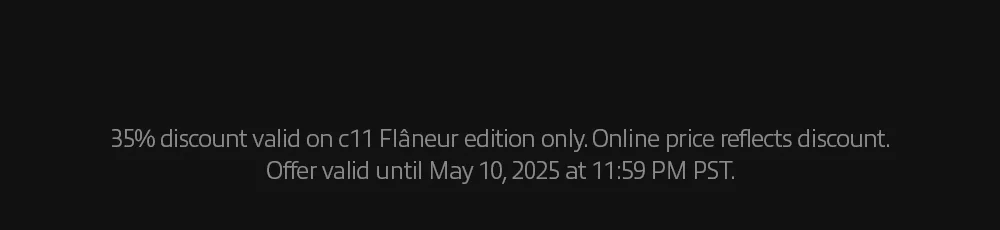 35% discount valid on c11 Flâneur edition only. Online price reflects discount. Offer valid until May 10, 2025 at 11:59 PM PST.