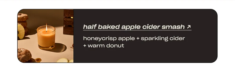 half baked apple cider smash: honeycrisp apple + sparkling cider + warm donut