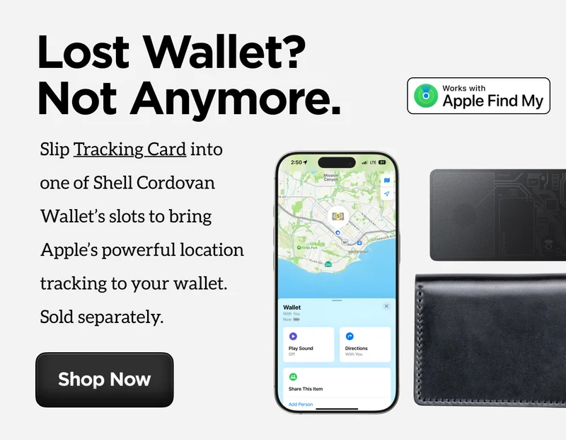 Lost Wallet? Not Anymore. Slip Tracking Card into one of Shell Cordovan Wallet's slots to bring Apple's powerful location tracking to your wallet. Sold Seperately. Shop Now.