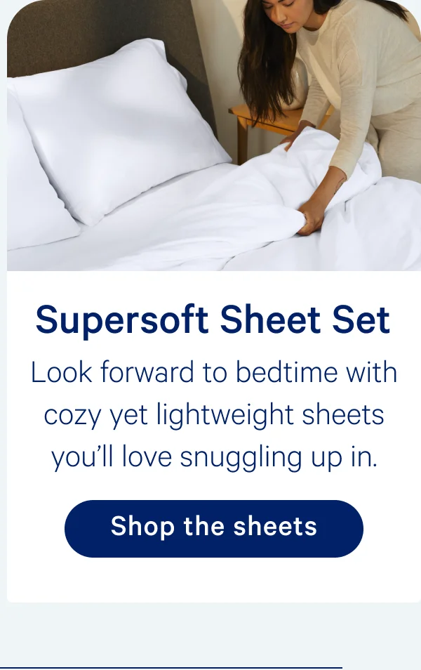 Supersoft Sheet Set; Look forward to bedtime with cozy yet lightweight sheets you'll love snuggling up in.