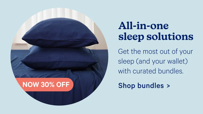 All-in-one sleep solutions; Get the most out of your sleep (and your wallet) with curated bundles. Now 30% off