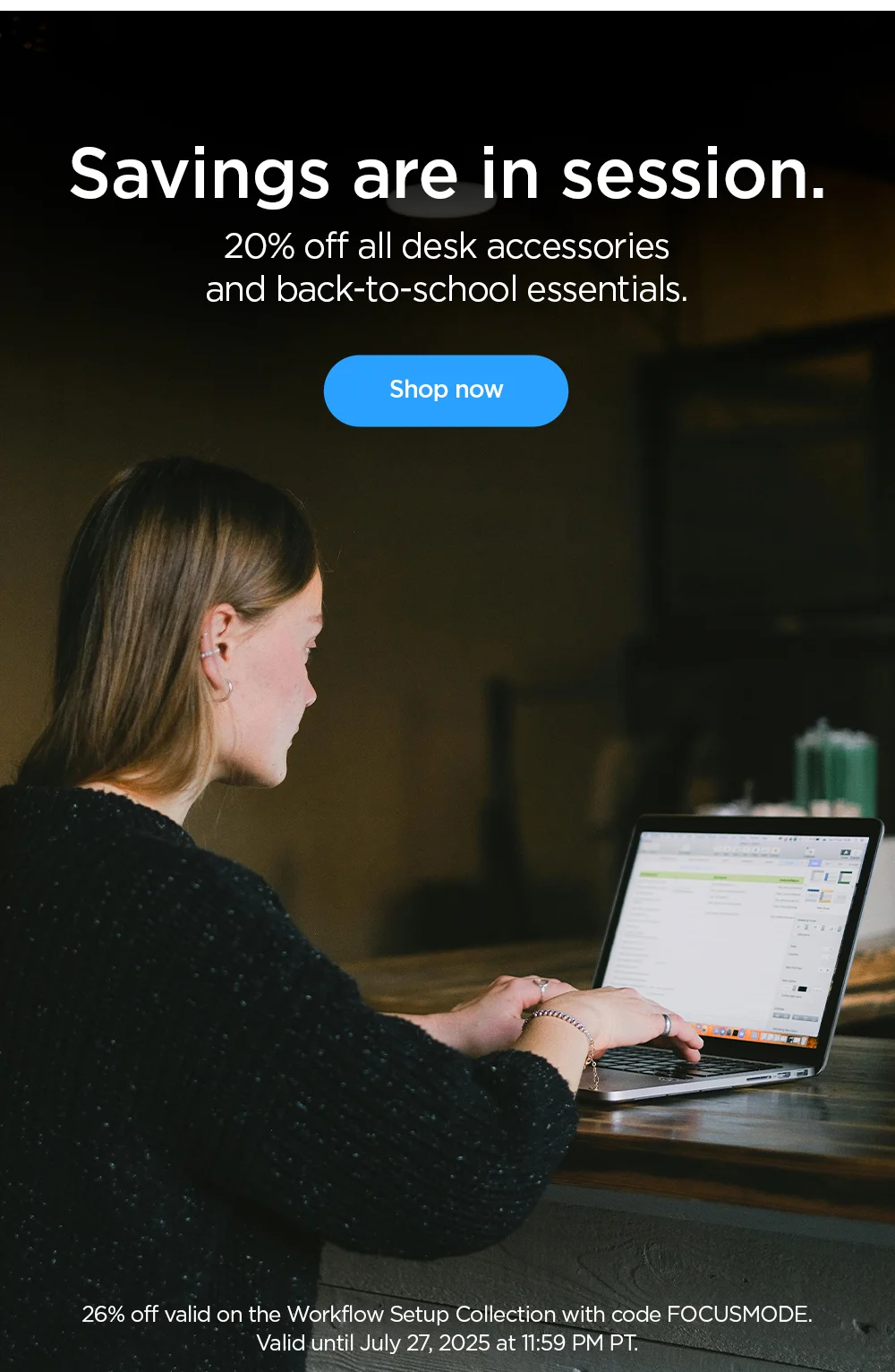 Savings are in session. 20% off all desk accessories and back-to-school essentials.