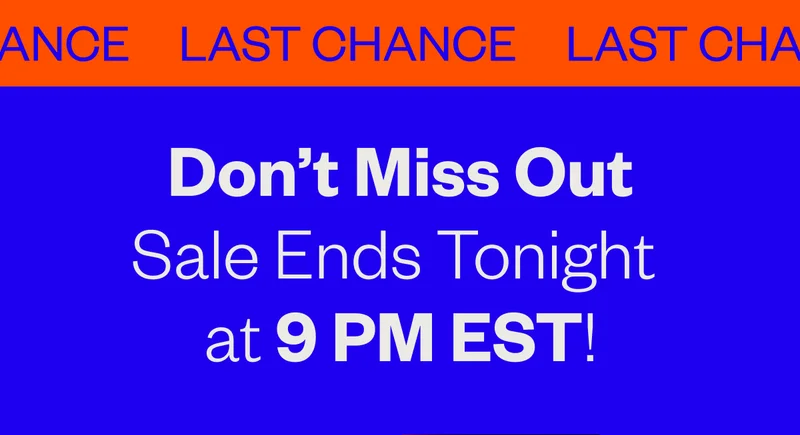 Last Chance Don't miss out Sale ends Tonight at 9PM EST Last Chance Don't miss out Sale ends Tonight at 9PM EST