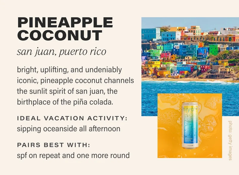 PINEAPPLE COCONUT san juan, puerto rico bright, uplifting, and undeniably iconic, pineapple coconut channels the sunlit spirit of san juan, the birthplace of the piña colada. IDEAL VACATION ACTIVITY:  sipping oceanside all afternoon PAIRS BEST WITH: spf on repeat and one more round
